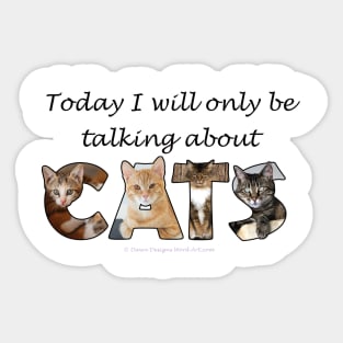 Today I will only be talking about cats - mixed cat breeds oil painting word art Sticker